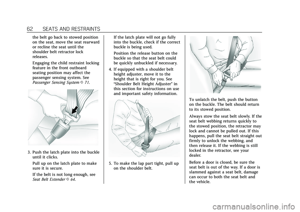 CADILLAC ESCALADE 2021 Owners Manual Cadillac Escalade Owner Manual (GMNA-Localizing-U.S./Canada/Mexico-
13690472) - 2021 - CRC - 8/10/21
62 SEATS AND RESTRAINTS
the belt go back to stowed position
on the seat, move the seat rearward
or CADILLAC ESCALADE 2021 Owners Manual Cadillac Escalade Owner Manual (GMNA-Localizing-U.S./Canada/Mexico-
13690472) - 2021 - CRC - 8/10/21
62 SEATS AND RESTRAINTS
the belt go back to stowed position
on the seat, move the seat rearward
or