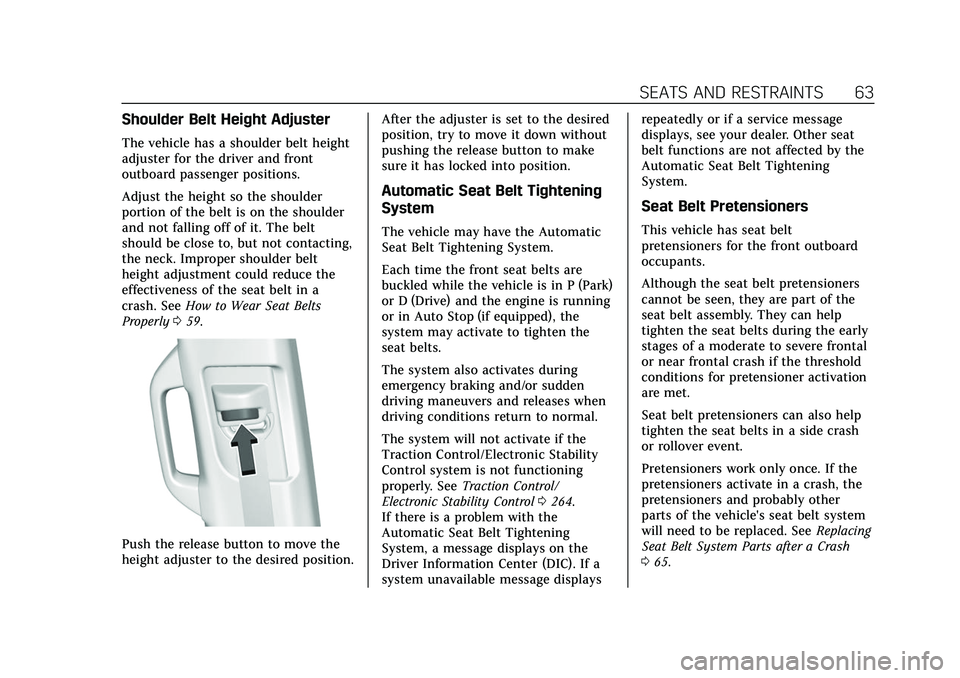 CADILLAC ESCALADE 2021 Owners Manual Cadillac Escalade Owner Manual (GMNA-Localizing-U.S./Canada/Mexico-
13690472) - 2021 - CRC - 8/10/21
SEATS AND RESTRAINTS 63
Shoulder Belt Height Adjuster
The vehicle has a shoulder belt height
adjust CADILLAC ESCALADE 2021 Owners Manual Cadillac Escalade Owner Manual (GMNA-Localizing-U.S./Canada/Mexico-
13690472) - 2021 - CRC - 8/10/21
SEATS AND RESTRAINTS 63
Shoulder Belt Height Adjuster
The vehicle has a shoulder belt height
adjust