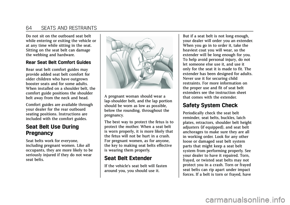 CADILLAC ESCALADE 2021 Owners Manual Cadillac Escalade Owner Manual (GMNA-Localizing-U.S./Canada/Mexico-
13690472) - 2021 - CRC - 8/10/21
64 SEATS AND RESTRAINTS
Do not sit on the outboard seat belt
while entering or exiting the vehicle CADILLAC ESCALADE 2021 Owners Manual Cadillac Escalade Owner Manual (GMNA-Localizing-U.S./Canada/Mexico-
13690472) - 2021 - CRC - 8/10/21
64 SEATS AND RESTRAINTS
Do not sit on the outboard seat belt
while entering or exiting the vehicle
