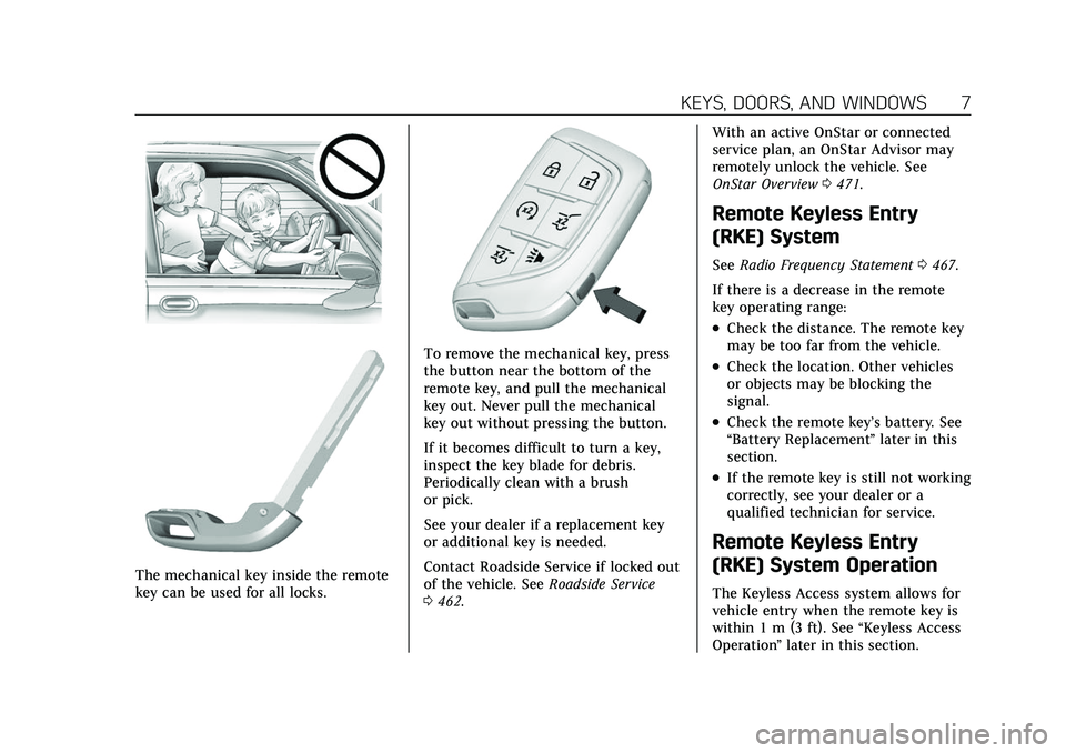 CADILLAC ESCALADE 2021  Owners Manual Cadillac Escalade Owner Manual (GMNA-Localizing-U.S./Canada/Mexico-
13690472) - 2021 - CRC - 8/10/21
KEYS, DOORS, AND WINDOWS 7
The mechanical key inside the remote
key can be used for all locks.
To r