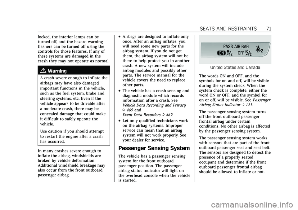 CADILLAC ESCALADE 2021  Owners Manual Cadillac Escalade Owner Manual (GMNA-Localizing-U.S./Canada/Mexico-
13690472) - 2021 - CRC - 8/10/21
SEATS AND RESTRAINTS 71
locked, the interior lamps can be
turned off, and the hazard warning
flashe