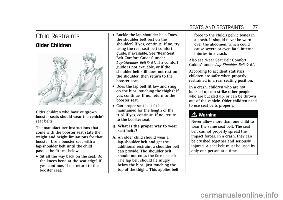 CADILLAC ESCALADE 2021 Owners Guide Cadillac Escalade Owner Manual (GMNA-Localizing-U.S./Canada/Mexico-
13690472) - 2021 - CRC - 8/10/21
SEATS AND RESTRAINTS 77
Child Restraints
Older Children
Older children who have outgrown
booster se CADILLAC ESCALADE 2021 Owners Guide Cadillac Escalade Owner Manual (GMNA-Localizing-U.S./Canada/Mexico-
13690472) - 2021 - CRC - 8/10/21
SEATS AND RESTRAINTS 77
Child Restraints
Older Children
Older children who have outgrown
booster se