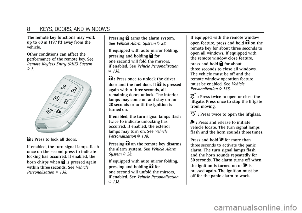 CADILLAC ESCALADE 2021  Owners Manual Cadillac Escalade Owner Manual (GMNA-Localizing-U.S./Canada/Mexico-
13690472) - 2021 - CRC - 8/10/21
8 KEYS, DOORS, AND WINDOWS
The remote key functions may work
up to 60 m (197 ft) away from the
vehi