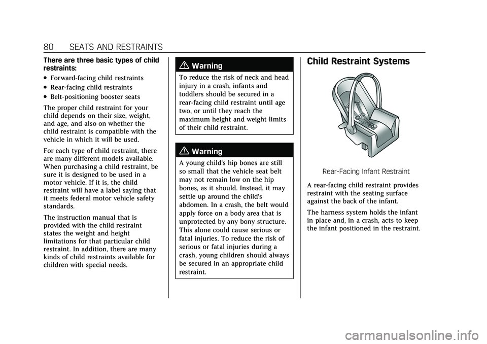 CADILLAC ESCALADE 2021 User Guide Cadillac Escalade Owner Manual (GMNA-Localizing-U.S./Canada/Mexico-
13690472) - 2021 - CRC - 8/10/21
80 SEATS AND RESTRAINTS
There are three basic types of child
restraints:
.Forward-facing child rest CADILLAC ESCALADE 2021 User Guide Cadillac Escalade Owner Manual (GMNA-Localizing-U.S./Canada/Mexico-
13690472) - 2021 - CRC - 8/10/21
80 SEATS AND RESTRAINTS
There are three basic types of child
restraints:
.Forward-facing child rest