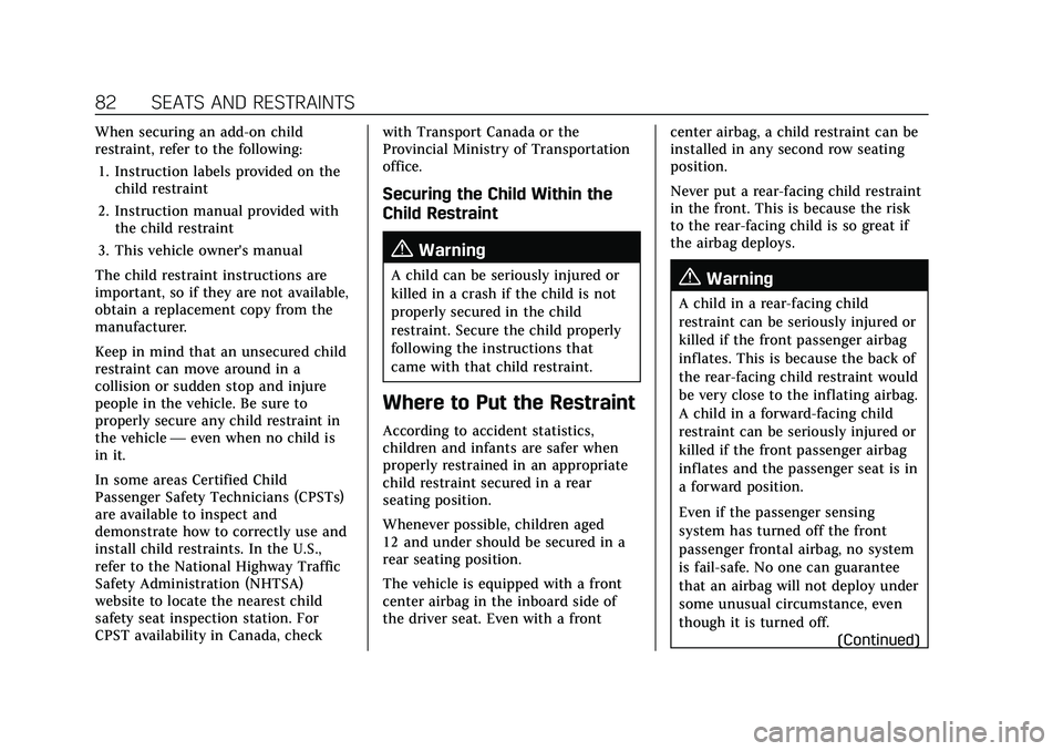 CADILLAC ESCALADE 2021 User Guide Cadillac Escalade Owner Manual (GMNA-Localizing-U.S./Canada/Mexico-
13690472) - 2021 - CRC - 8/10/21
82 SEATS AND RESTRAINTS
When securing an add-on child
restraint, refer to the following:1. Instruct CADILLAC ESCALADE 2021 User Guide Cadillac Escalade Owner Manual (GMNA-Localizing-U.S./Canada/Mexico-
13690472) - 2021 - CRC - 8/10/21
82 SEATS AND RESTRAINTS
When securing an add-on child
restraint, refer to the following:1. Instruct