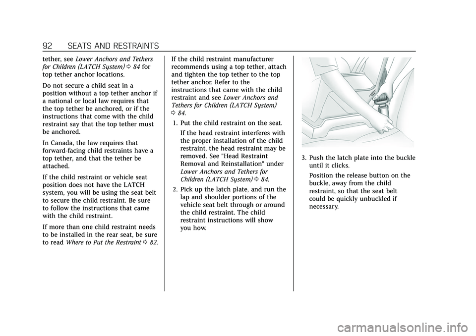 CADILLAC ESCALADE 2021 Owners Guide Cadillac Escalade Owner Manual (GMNA-Localizing-U.S./Canada/Mexico-
13690472) - 2021 - CRC - 8/10/21
92 SEATS AND RESTRAINTS
tether, seeLower Anchors and Tethers
for Children (LATCH System) 084 for
to CADILLAC ESCALADE 2021 Owners Guide Cadillac Escalade Owner Manual (GMNA-Localizing-U.S./Canada/Mexico-
13690472) - 2021 - CRC - 8/10/21
92 SEATS AND RESTRAINTS
tether, seeLower Anchors and Tethers
for Children (LATCH System) 084 for
to