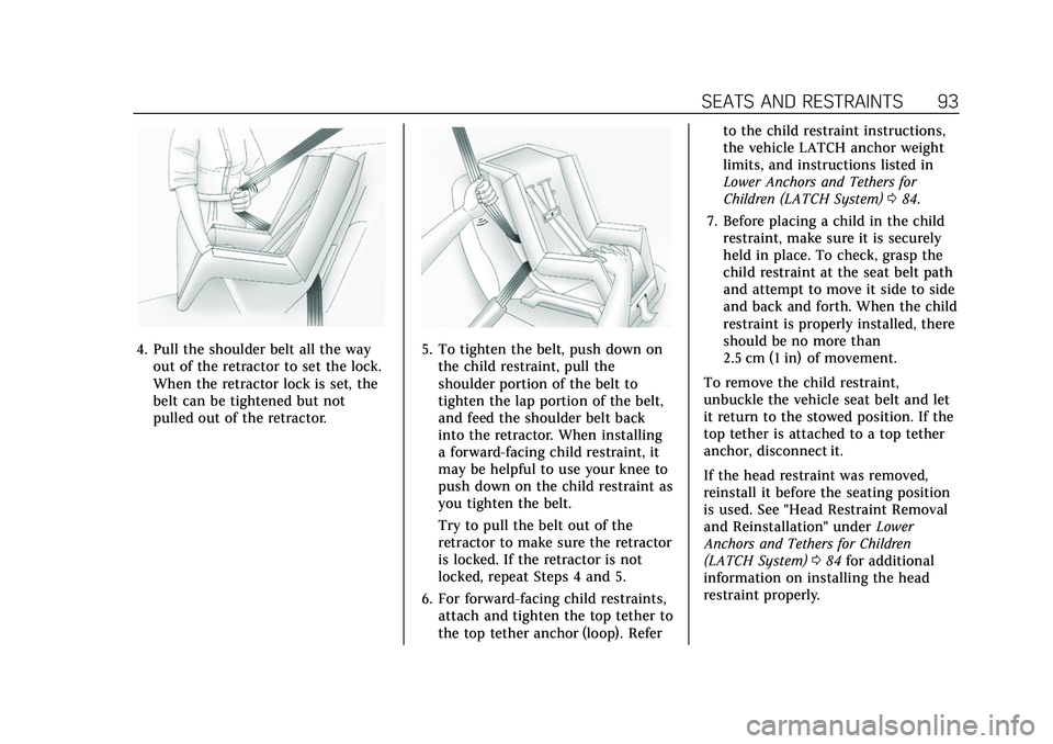 CADILLAC ESCALADE 2021 User Guide Cadillac Escalade Owner Manual (GMNA-Localizing-U.S./Canada/Mexico-
13690472) - 2021 - CRC - 8/10/21
SEATS AND RESTRAINTS 93
4. Pull the shoulder belt all the wayout of the retractor to set the lock.
CADILLAC ESCALADE 2021 User Guide Cadillac Escalade Owner Manual (GMNA-Localizing-U.S./Canada/Mexico-
13690472) - 2021 - CRC - 8/10/21
SEATS AND RESTRAINTS 93
4. Pull the shoulder belt all the wayout of the retractor to set the lock.