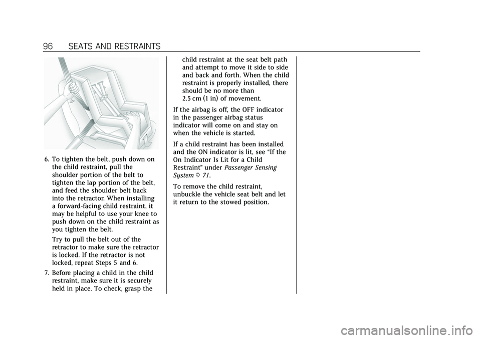 CADILLAC ESCALADE 2021 User Guide Cadillac Escalade Owner Manual (GMNA-Localizing-U.S./Canada/Mexico-
13690472) - 2021 - CRC - 8/10/21
96 SEATS AND RESTRAINTS
6. To tighten the belt, push down onthe child restraint, pull the
shoulder CADILLAC ESCALADE 2021 User Guide Cadillac Escalade Owner Manual (GMNA-Localizing-U.S./Canada/Mexico-
13690472) - 2021 - CRC - 8/10/21
96 SEATS AND RESTRAINTS
6. To tighten the belt, push down onthe child restraint, pull the
shoulder