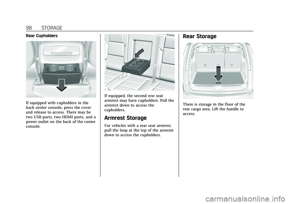 CADILLAC ESCALADE 2021  Owners Manual Cadillac Escalade Owner Manual (GMNA-Localizing-U.S./Canada/Mexico-
13690472) - 2021 - CRC - 8/10/21
98 STORAGE
Rear Cupholders
If equipped with cupholders in the
back center console, press the cover
