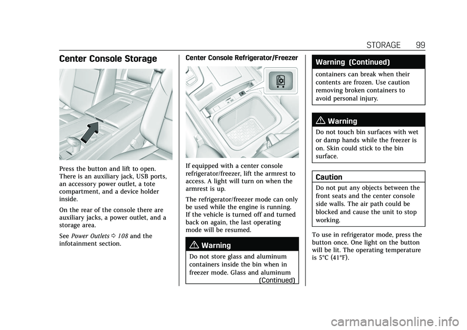 CADILLAC ESCALADE 2021  Owners Manual Cadillac Escalade Owner Manual (GMNA-Localizing-U.S./Canada/Mexico-
13690472) - 2021 - CRC - 8/10/21
STORAGE 99
Center Console Storage
Press the button and lift to open.
There is an auxiliary jack, US