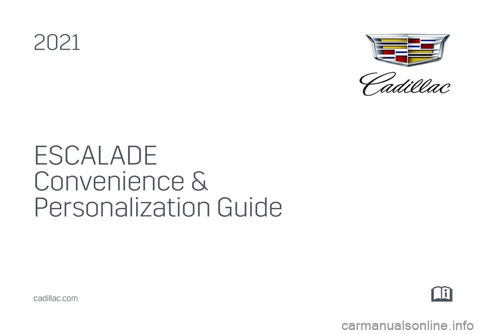 CADILLAC ESCALADE 2021  Convenience & Personalization Guide ESCALADE
Convenience & 
Personalization Guide
2021
cadillac.com 