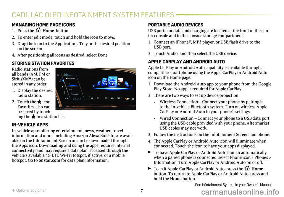 CADILLAC ESCALADE 2021  Convenience & Personalization Guide 7
MANAGING HOME PAGE ICONS
1. Press the  Home 	button.
2.  To enter edit mode, touch and hold the icon to move. 
3. Drag the icon to the Applications Tray or the desired position on the screen.
4.	 Af