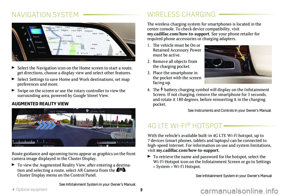 CADILLAC ESCALADE 2021  Convenience & Personalization Guide 9
WIRELESS CHARGING
4G LTE WI-FI® HOTSPOT
The	wireless	 charging	 system	for	smartphones	 is	located	 in	the	 
center console. To check device compatibility, visit  my.cadillac.com/how-to-support. Se