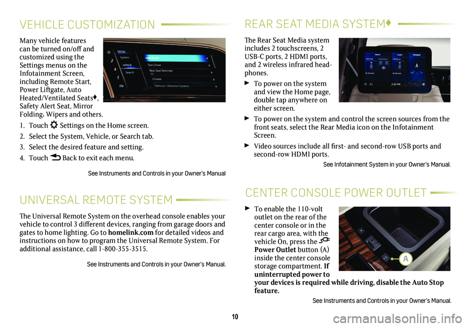 CADILLAC ESCALADE 2021  Convenience & Personalization Guide 10
REAR SEAT MEDIA SYSTEM♦
CENTER CONSOLE POWER OUTLET
The	Rear	 Seat	Media	 system	includes 2 touchscreens, 2 USB-C	 ports,	2	HDMI	 ports,	and 2 wireless infrared head-phones. 
 To power on the sys