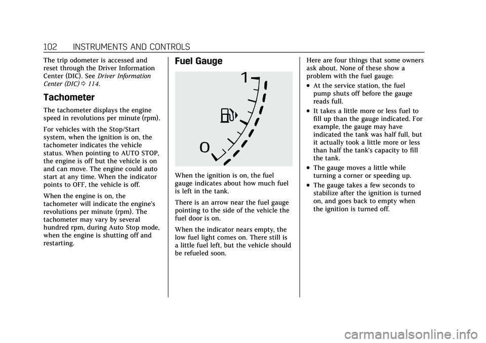 CADILLAC XT4 2021  Owners Manual Cadillac XT4 Owner Manual (GMNA-Localizing-U.S./Canada/Mexico-
14584367) - 2021 - CRC - 10/14/20
102 INSTRUMENTS AND CONTROLS
The trip odometer is accessed and
reset through the Driver Information
Cen