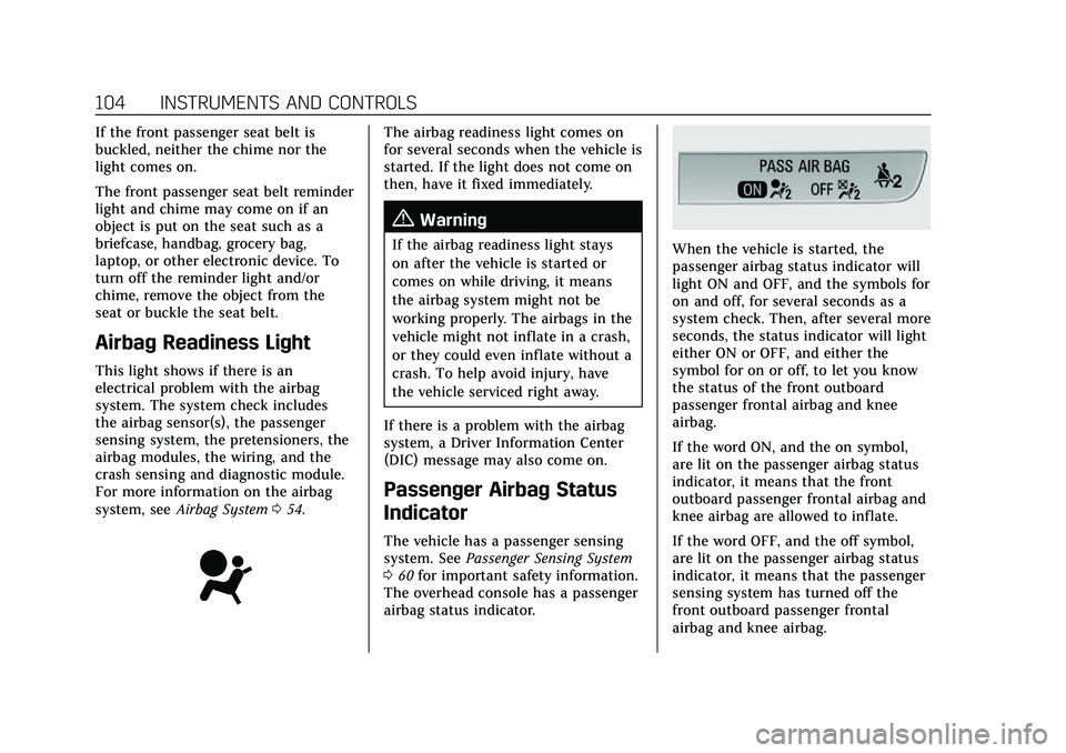 CADILLAC XT4 2021  Owners Manual Cadillac XT4 Owner Manual (GMNA-Localizing-U.S./Canada/Mexico-
14584367) - 2021 - CRC - 10/14/20
104 INSTRUMENTS AND CONTROLS
If the front passenger seat belt is
buckled, neither the chime nor the
lig