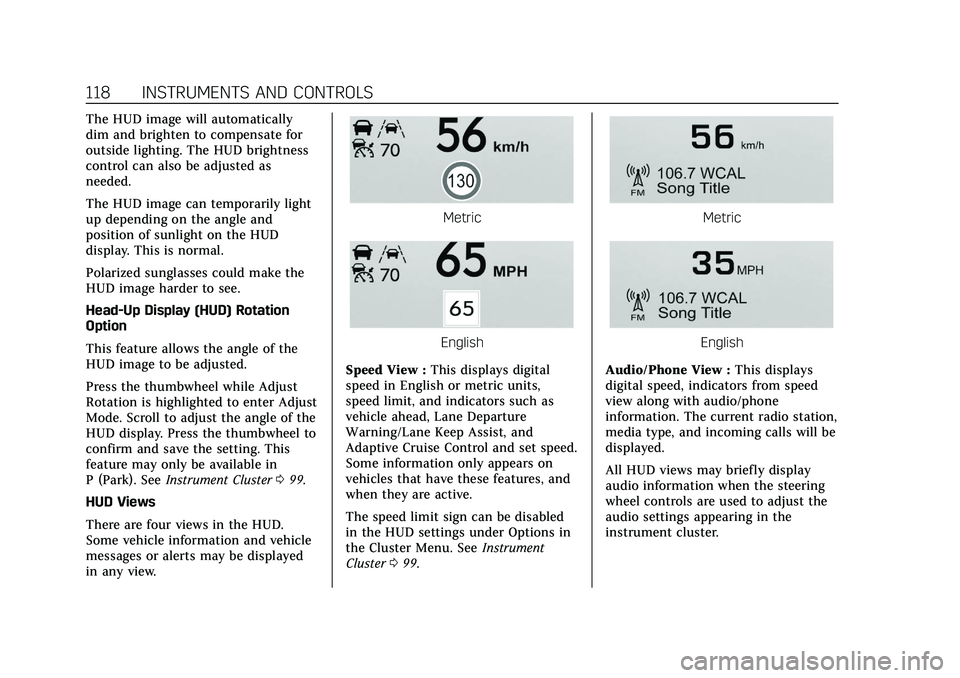 CADILLAC XT4 2021  Owners Manual Cadillac XT4 Owner Manual (GMNA-Localizing-U.S./Canada/Mexico-
14584367) - 2021 - CRC - 10/14/20
118 INSTRUMENTS AND CONTROLS
The HUD image will automatically
dim and brighten to compensate for
outsid