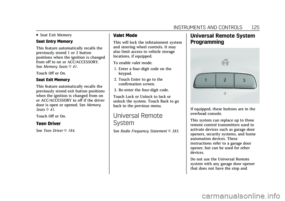 CADILLAC XT4 2021  Owners Manual Cadillac XT4 Owner Manual (GMNA-Localizing-U.S./Canada/Mexico-
14584367) - 2021 - CRC - 10/14/20
INSTRUMENTS AND CONTROLS 125
.Seat Exit Memory
Seat Entry Memory
This feature automatically recalls the