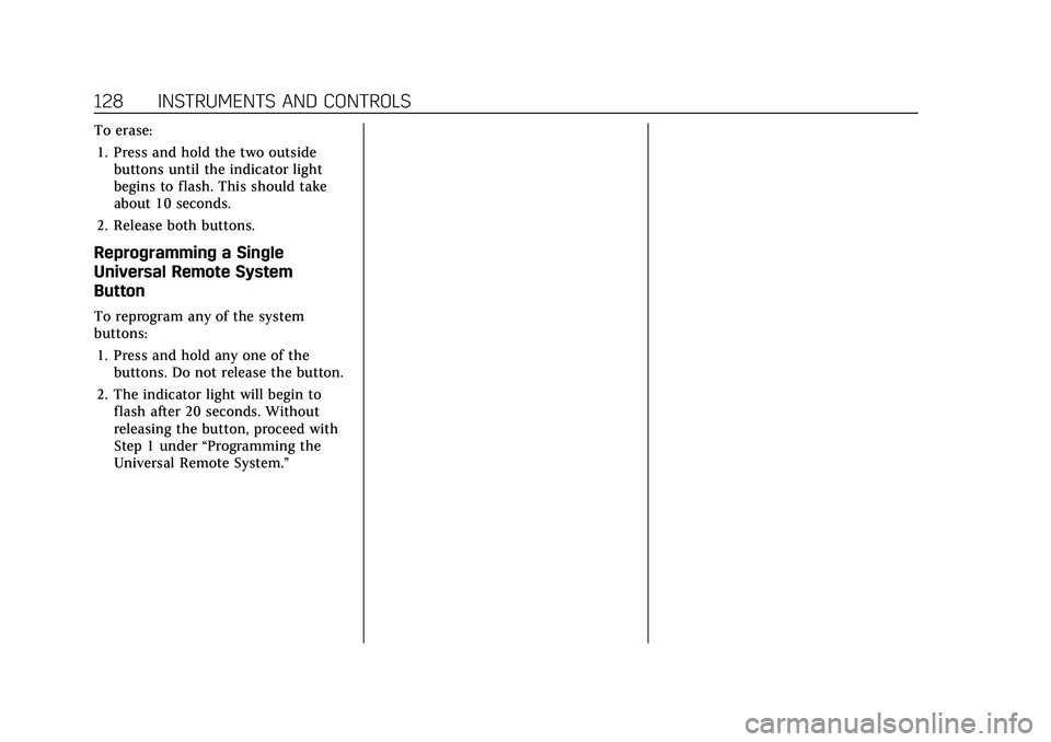 CADILLAC XT4 2021 Owners Manual Cadillac XT4 Owner Manual (GMNA-Localizing-U.S./Canada/Mexico-
14584367) - 2021 - CRC - 10/14/20
128 INSTRUMENTS AND CONTROLS
To erase:1. Press and hold the two outside buttons until the indicator lig CADILLAC XT4 2021 Owners Manual Cadillac XT4 Owner Manual (GMNA-Localizing-U.S./Canada/Mexico-
14584367) - 2021 - CRC - 10/14/20
128 INSTRUMENTS AND CONTROLS
To erase:1. Press and hold the two outside buttons until the indicator lig