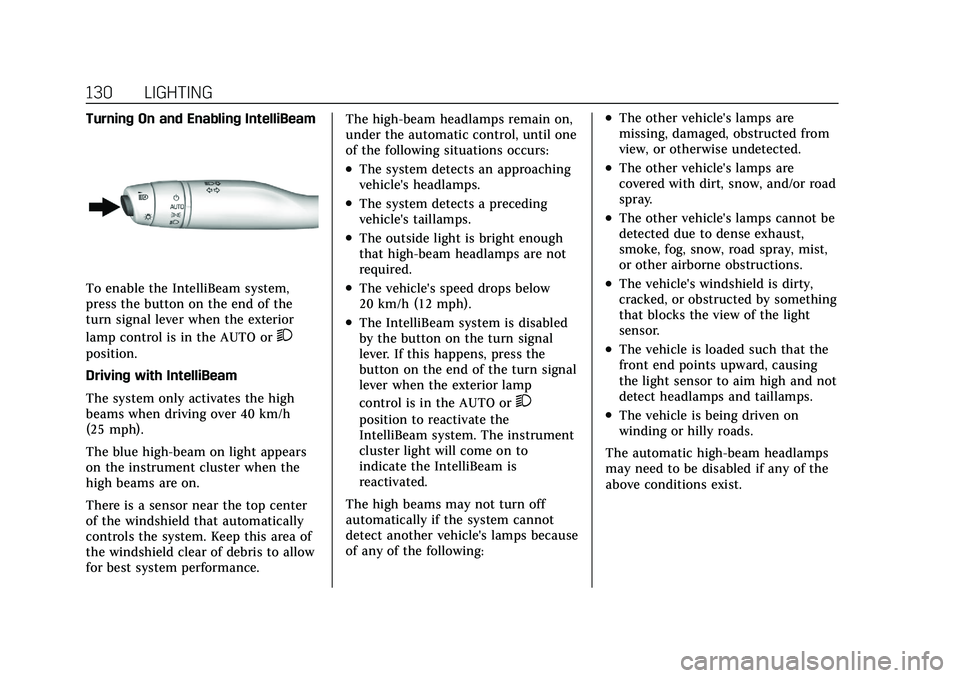 CADILLAC XT4 2021  Owners Manual Cadillac XT4 Owner Manual (GMNA-Localizing-U.S./Canada/Mexico-
14584367) - 2021 - CRC - 10/14/20
130 LIGHTING
Turning On and Enabling IntelliBeam
To enable the IntelliBeam system,
press the button on 