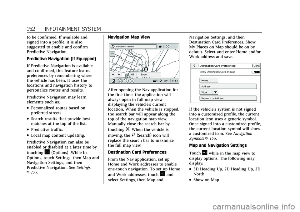 CADILLAC XT4 2021 Owners Manual Cadillac XT4 Owner Manual (GMNA-Localizing-U.S./Canada/Mexico-
14584367) - 2021 - CRC - 10/14/20
152 INFOTAINMENT SYSTEM
to be confirmed. If available and
signed into a profile, it is also
suggested t CADILLAC XT4 2021 Owners Manual Cadillac XT4 Owner Manual (GMNA-Localizing-U.S./Canada/Mexico-
14584367) - 2021 - CRC - 10/14/20
152 INFOTAINMENT SYSTEM
to be confirmed. If available and
signed into a profile, it is also
suggested t