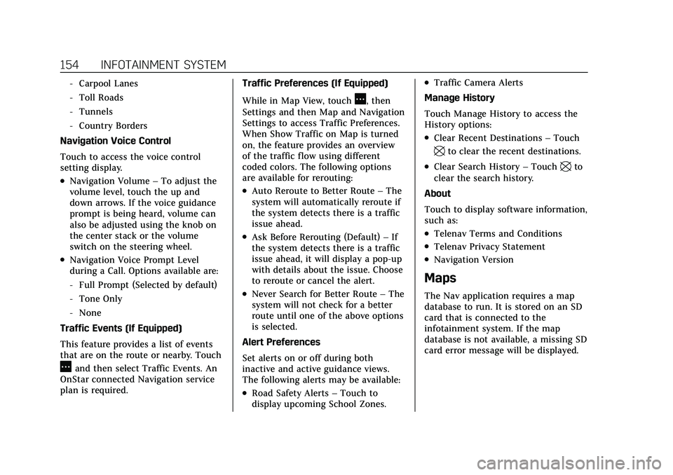 CADILLAC XT4 2021 Owners Manual Cadillac XT4 Owner Manual (GMNA-Localizing-U.S./Canada/Mexico-
14584367) - 2021 - CRC - 10/14/20
154 INFOTAINMENT SYSTEM
‐Carpool Lanes
‐ Toll Roads
‐ Tunnels
‐ Country Borders
Navigation Voic CADILLAC XT4 2021 Owners Manual Cadillac XT4 Owner Manual (GMNA-Localizing-U.S./Canada/Mexico-
14584367) - 2021 - CRC - 10/14/20
154 INFOTAINMENT SYSTEM
‐Carpool Lanes
‐ Toll Roads
‐ Tunnels
‐ Country Borders
Navigation Voic