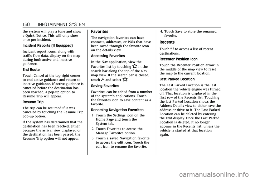 CADILLAC XT4 2021 User Guide Cadillac XT4 Owner Manual (GMNA-Localizing-U.S./Canada/Mexico-
14584367) - 2021 - CRC - 10/14/20
160 INFOTAINMENT SYSTEM
the system will play a tone and show
a Quick Notice. This will only show
once p CADILLAC XT4 2021 User Guide Cadillac XT4 Owner Manual (GMNA-Localizing-U.S./Canada/Mexico-
14584367) - 2021 - CRC - 10/14/20
160 INFOTAINMENT SYSTEM
the system will play a tone and show
a Quick Notice. This will only show
once p