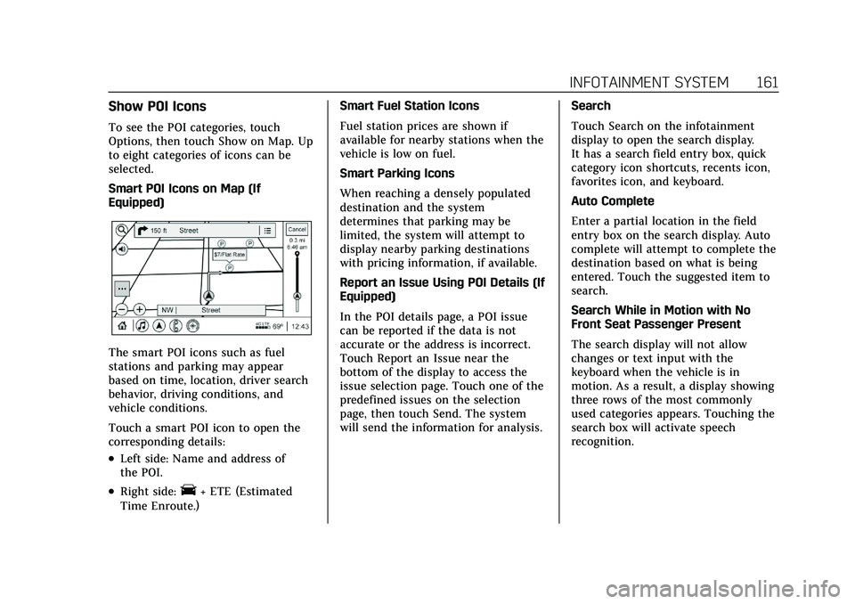 CADILLAC XT4 2021 Service Manual Cadillac XT4 Owner Manual (GMNA-Localizing-U.S./Canada/Mexico-
14584367) - 2021 - CRC - 10/14/20
INFOTAINMENT SYSTEM 161
Show POI Icons
To see the POI categories, touch
Options, then touch Show on Map CADILLAC XT4 2021 Service Manual Cadillac XT4 Owner Manual (GMNA-Localizing-U.S./Canada/Mexico-
14584367) - 2021 - CRC - 10/14/20
INFOTAINMENT SYSTEM 161
Show POI Icons
To see the POI categories, touch
Options, then touch Show on Map