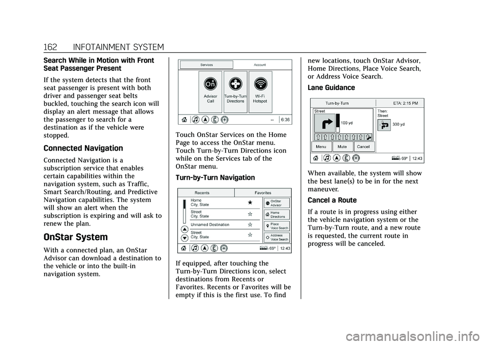CADILLAC XT4 2021 User Guide Cadillac XT4 Owner Manual (GMNA-Localizing-U.S./Canada/Mexico-
14584367) - 2021 - CRC - 10/14/20
162 INFOTAINMENT SYSTEM
Search While in Motion with Front
Seat Passenger Present
If the system detects CADILLAC XT4 2021 User Guide Cadillac XT4 Owner Manual (GMNA-Localizing-U.S./Canada/Mexico-
14584367) - 2021 - CRC - 10/14/20
162 INFOTAINMENT SYSTEM
Search While in Motion with Front
Seat Passenger Present
If the system detects