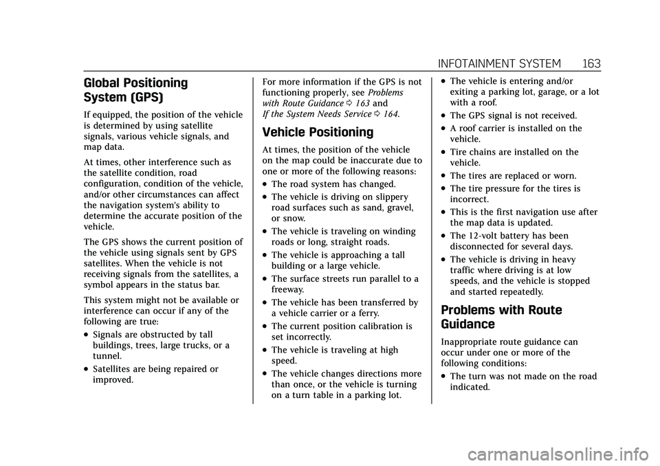 CADILLAC XT4 2021  Owners Manual Cadillac XT4 Owner Manual (GMNA-Localizing-U.S./Canada/Mexico-
14584367) - 2021 - CRC - 10/14/20
INFOTAINMENT SYSTEM 163
Global Positioning
System (GPS)
If equipped, the position of the vehicle
is det