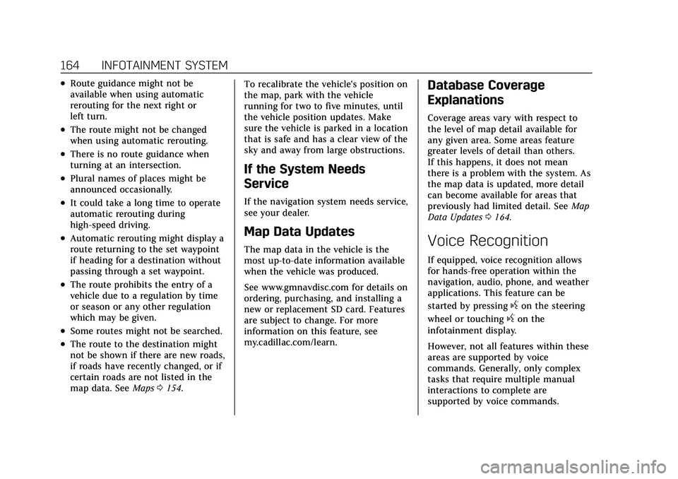 CADILLAC XT4 2021 User Guide Cadillac XT4 Owner Manual (GMNA-Localizing-U.S./Canada/Mexico-
14584367) - 2021 - CRC - 10/14/20
164 INFOTAINMENT SYSTEM
.Route guidance might not be
available when using automatic
rerouting for the n CADILLAC XT4 2021 User Guide Cadillac XT4 Owner Manual (GMNA-Localizing-U.S./Canada/Mexico-
14584367) - 2021 - CRC - 10/14/20
164 INFOTAINMENT SYSTEM
.Route guidance might not be
available when using automatic
rerouting for the n