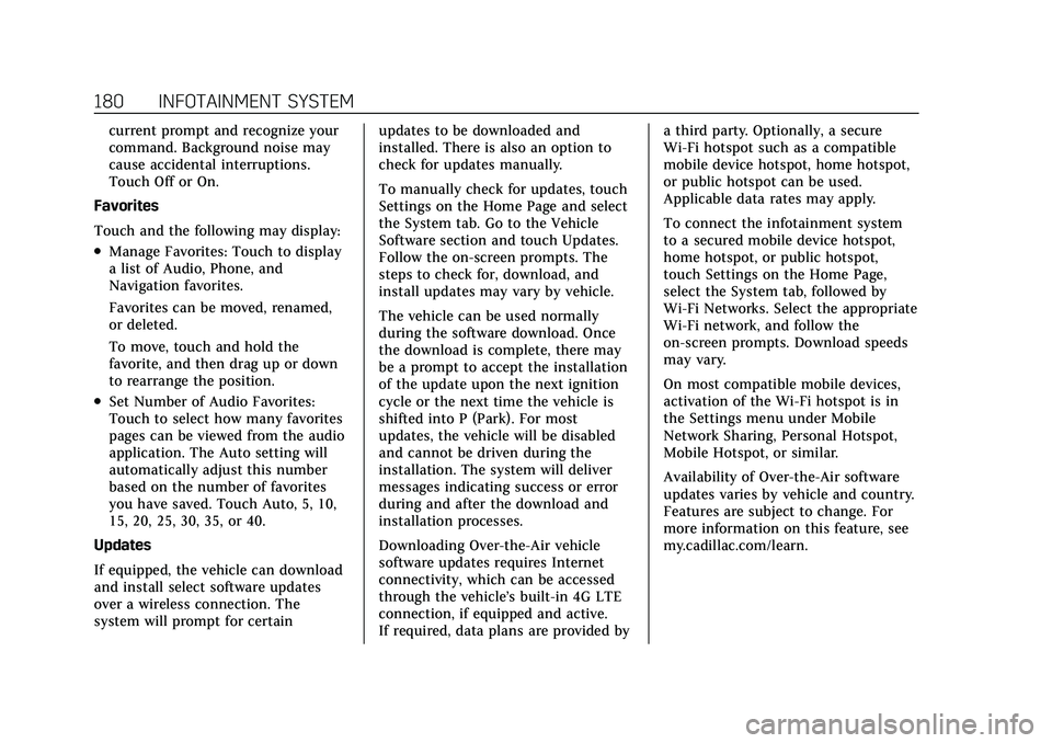 CADILLAC XT4 2021 Owners Guide Cadillac XT4 Owner Manual (GMNA-Localizing-U.S./Canada/Mexico-
14584367) - 2021 - CRC - 10/14/20
180 INFOTAINMENT SYSTEM
current prompt and recognize your
command. Background noise may
cause accidenta CADILLAC XT4 2021 Owners Guide Cadillac XT4 Owner Manual (GMNA-Localizing-U.S./Canada/Mexico-
14584367) - 2021 - CRC - 10/14/20
180 INFOTAINMENT SYSTEM
current prompt and recognize your
command. Background noise may
cause accidenta