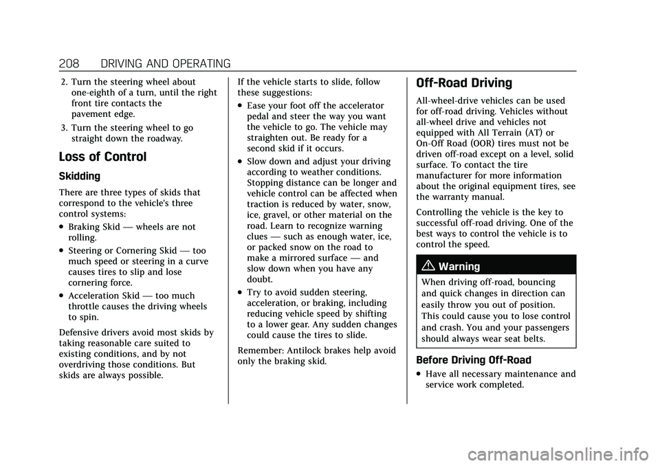 CADILLAC XT4 2021  Owners Manual Cadillac XT4 Owner Manual (GMNA-Localizing-U.S./Canada/Mexico-
14584367) - 2021 - CRC - 10/14/20
208 DRIVING AND OPERATING
2. Turn the steering wheel aboutone-eighth of a turn, until the right
front t