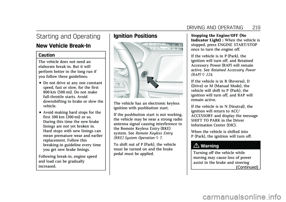 CADILLAC XT4 2021 Owners Manual Cadillac XT4 Owner Manual (GMNA-Localizing-U.S./Canada/Mexico-
14584367) - 2021 - CRC - 10/14/20
DRIVING AND OPERATING 219
Starting and Operating
New Vehicle Break-In
Caution
The vehicle does not need CADILLAC XT4 2021 Owners Manual Cadillac XT4 Owner Manual (GMNA-Localizing-U.S./Canada/Mexico-
14584367) - 2021 - CRC - 10/14/20
DRIVING AND OPERATING 219
Starting and Operating
New Vehicle Break-In
Caution
The vehicle does not need