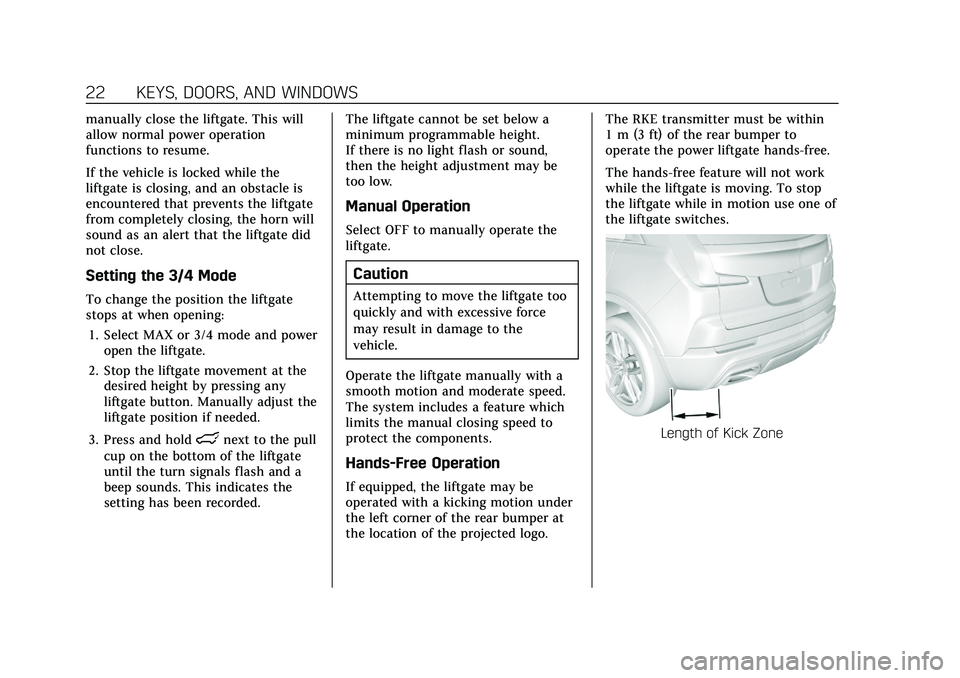 CADILLAC XT4 2021  Owners Manual Cadillac XT4 Owner Manual (GMNA-Localizing-U.S./Canada/Mexico-
14584367) - 2021 - CRC - 10/14/20
22 KEYS, DOORS, AND WINDOWS
manually close the liftgate. This will
allow normal power operation
functio