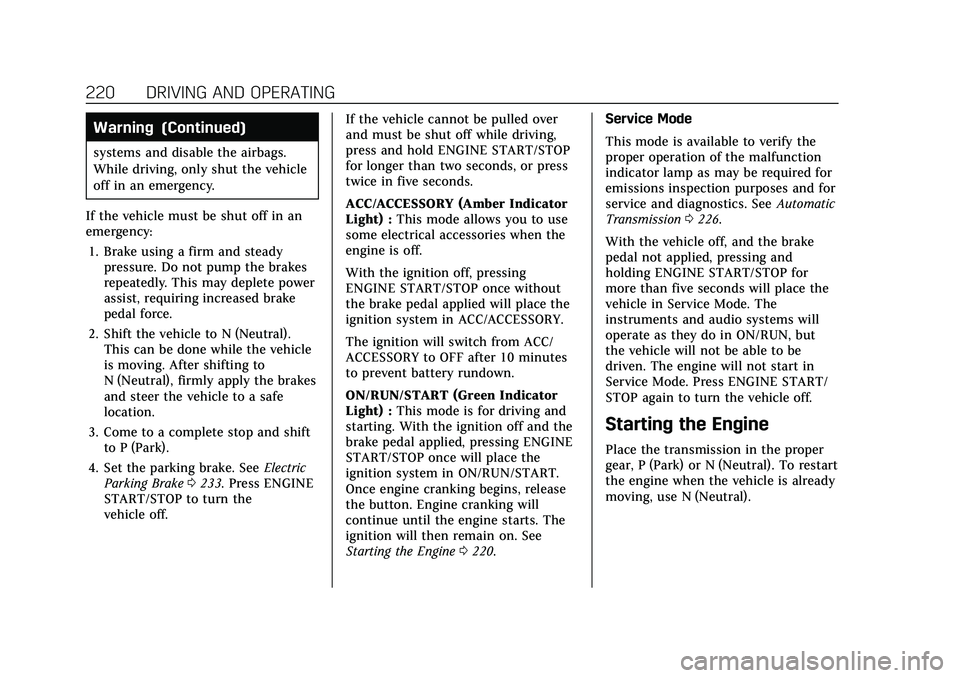 CADILLAC XT4 2021  Owners Manual Cadillac XT4 Owner Manual (GMNA-Localizing-U.S./Canada/Mexico-
14584367) - 2021 - CRC - 10/14/20
220 DRIVING AND OPERATING
Warning (Continued)
systems and disable the airbags.
While driving, only shut