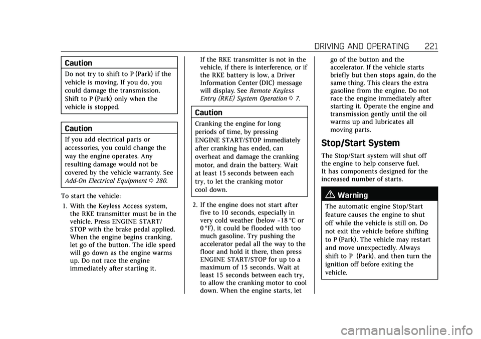 CADILLAC XT4 2021  Owners Manual Cadillac XT4 Owner Manual (GMNA-Localizing-U.S./Canada/Mexico-
14584367) - 2021 - CRC - 10/14/20
DRIVING AND OPERATING 221
Caution
Do not try to shift to P (Park) if the
vehicle is moving. If you do, 