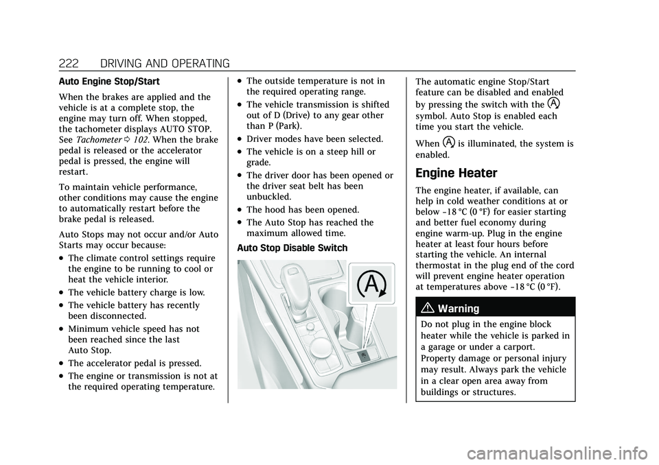 CADILLAC XT4 2021  Owners Manual Cadillac XT4 Owner Manual (GMNA-Localizing-U.S./Canada/Mexico-
14584367) - 2021 - CRC - 10/14/20
222 DRIVING AND OPERATING
Auto Engine Stop/Start
When the brakes are applied and the
vehicle is at a co