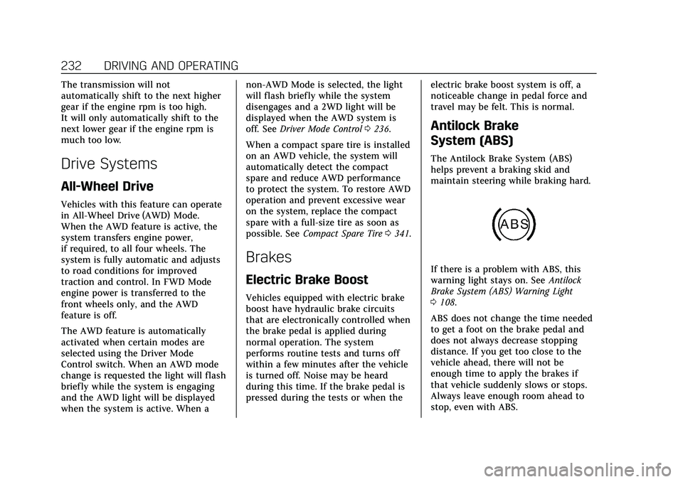 CADILLAC XT4 2021  Owners Manual Cadillac XT4 Owner Manual (GMNA-Localizing-U.S./Canada/Mexico-
14584367) - 2021 - CRC - 10/14/20
232 DRIVING AND OPERATING
The transmission will not
automatically shift to the next higher
gear if the 