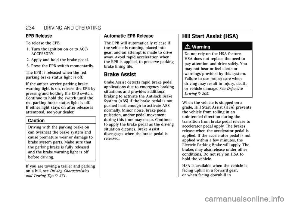 CADILLAC XT4 2021 Owners Manual Cadillac XT4 Owner Manual (GMNA-Localizing-U.S./Canada/Mexico-
14584367) - 2021 - CRC - 10/14/20
234 DRIVING AND OPERATING
EPB Release
To release the EPB:1. Turn the ignition on or to ACC/ ACCESSORY.
CADILLAC XT4 2021 Owners Manual Cadillac XT4 Owner Manual (GMNA-Localizing-U.S./Canada/Mexico-
14584367) - 2021 - CRC - 10/14/20
234 DRIVING AND OPERATING
EPB Release
To release the EPB:1. Turn the ignition on or to ACC/ ACCESSORY.