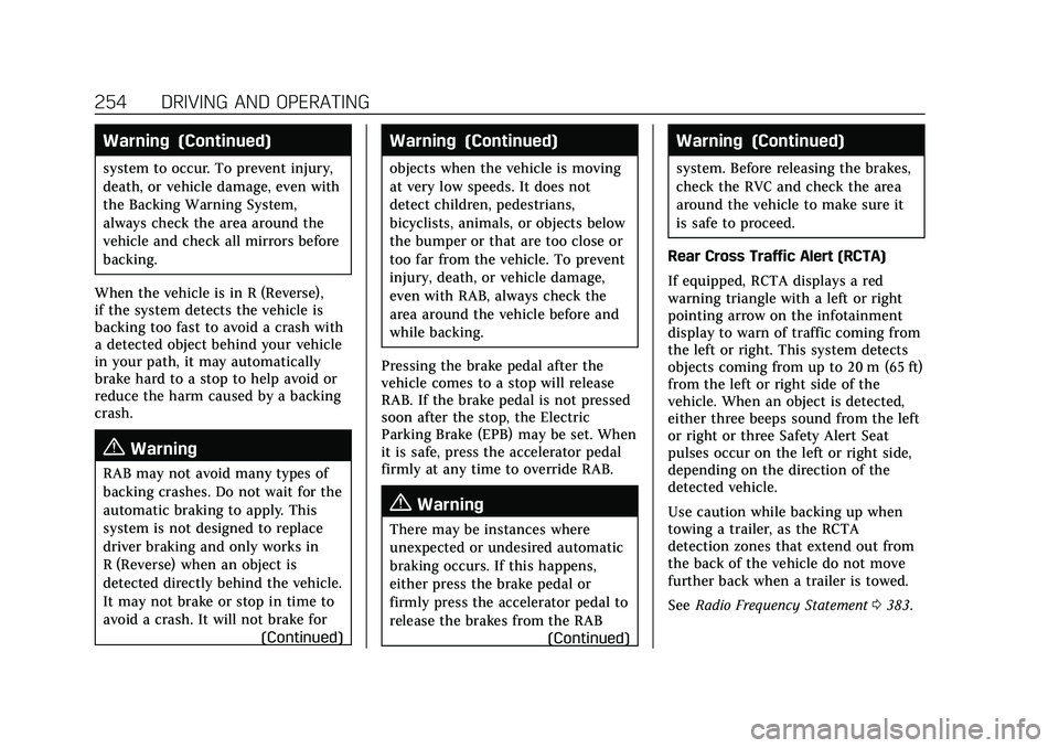 CADILLAC XT4 2021 User Guide Cadillac XT4 Owner Manual (GMNA-Localizing-U.S./Canada/Mexico-
14584367) - 2021 - CRC - 10/14/20
254 DRIVING AND OPERATING
Warning (Continued)
system to occur. To prevent injury,
death, or vehicle dam