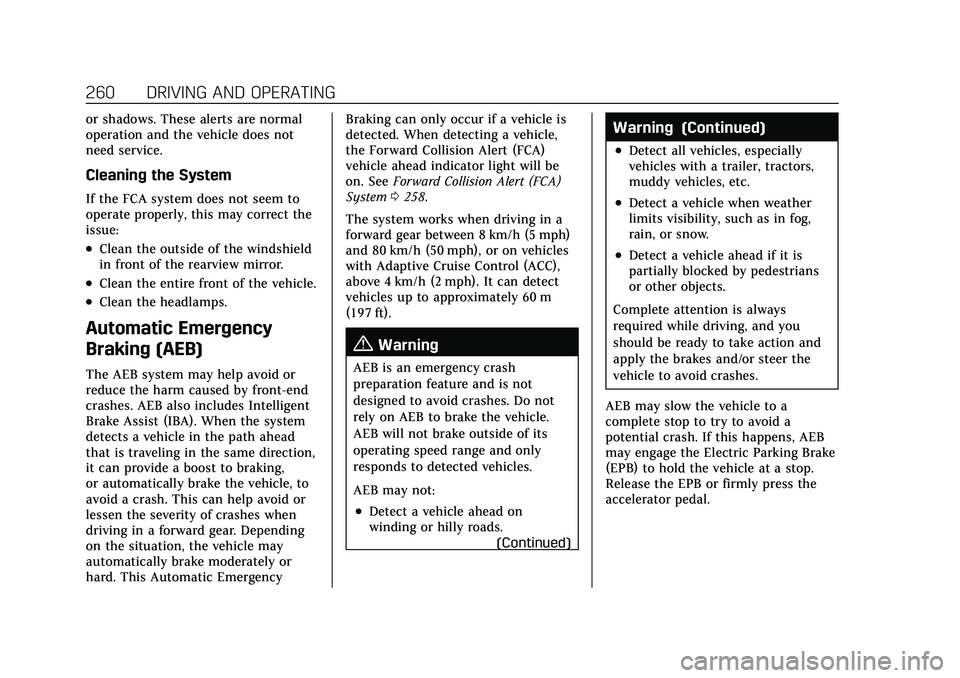 CADILLAC XT4 2021 Owners Guide Cadillac XT4 Owner Manual (GMNA-Localizing-U.S./Canada/Mexico-
14584367) - 2021 - CRC - 10/14/20
260 DRIVING AND OPERATING
or shadows. These alerts are normal
operation and the vehicle does not
need s