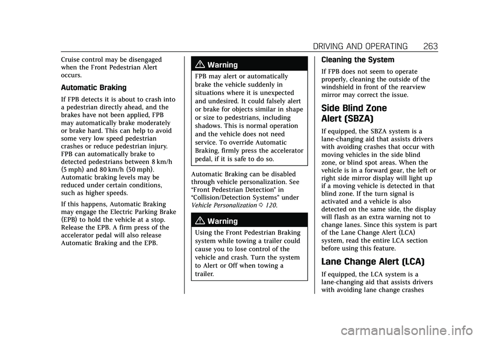 CADILLAC XT4 2021  Owners Manual Cadillac XT4 Owner Manual (GMNA-Localizing-U.S./Canada/Mexico-
14584367) - 2021 - CRC - 10/14/20
DRIVING AND OPERATING 263
Cruise control may be disengaged
when the Front Pedestrian Alert
occurs.
Auto