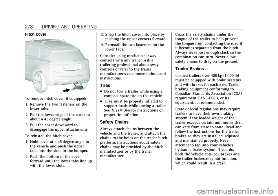 CADILLAC XT4 2021  Owners Manual Cadillac XT4 Owner Manual (GMNA-Localizing-U.S./Canada/Mexico-
14584367) - 2021 - CRC - 10/14/20
278 DRIVING AND OPERATING
Hitch Cover
To remove hitch cover, if equipped:1. Remove the two fasteners on