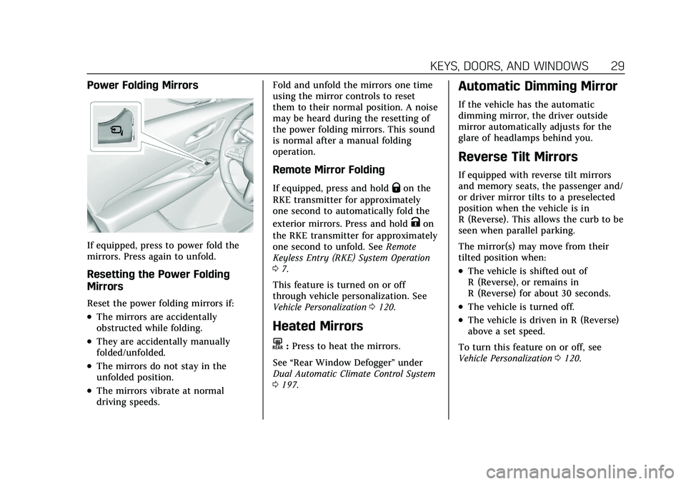 CADILLAC XT4 2021  Owners Manual Cadillac XT4 Owner Manual (GMNA-Localizing-U.S./Canada/Mexico-
14584367) - 2021 - CRC - 10/14/20
KEYS, DOORS, AND WINDOWS 29
Power Folding Mirrors
If equipped, press to power fold the
mirrors. Press a