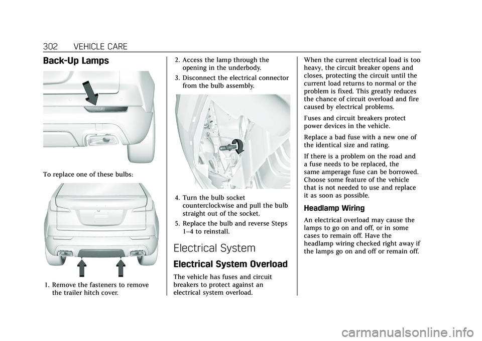 CADILLAC XT4 2021  Owners Manual Cadillac XT4 Owner Manual (GMNA-Localizing-U.S./Canada/Mexico-
14584367) - 2021 - CRC - 10/14/20
302 VEHICLE CARE
Back-Up Lamps
To replace one of these bulbs:
1. Remove the fasteners to removethe trai