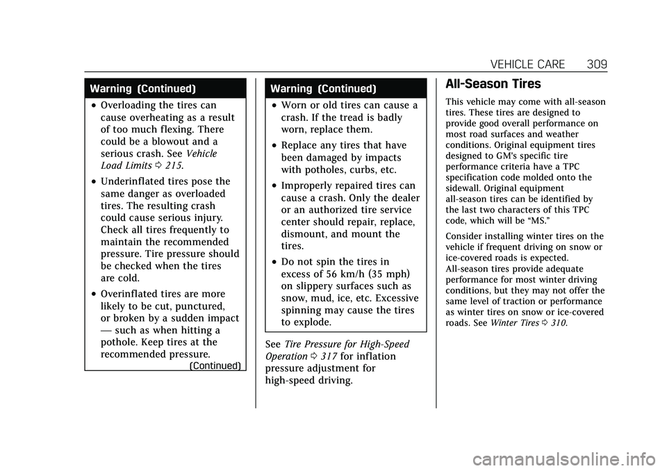 CADILLAC XT4 2021  Owners Manual Cadillac XT4 Owner Manual (GMNA-Localizing-U.S./Canada/Mexico-
14584367) - 2021 - CRC - 10/14/20
VEHICLE CARE 309
Warning (Continued)
.Overloading the tires can
cause overheating as a result
of too mu