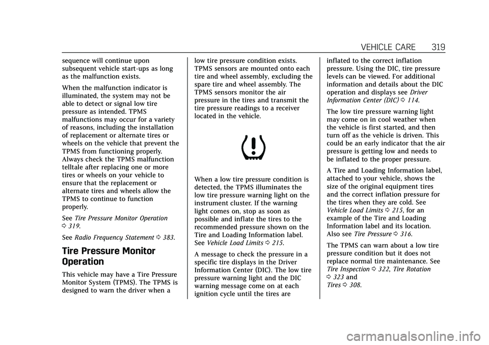 CADILLAC XT4 2021 User Guide Cadillac XT4 Owner Manual (GMNA-Localizing-U.S./Canada/Mexico-
14584367) - 2021 - CRC - 10/14/20
VEHICLE CARE 319
sequence will continue upon
subsequent vehicle start-ups as long
as the malfunction ex