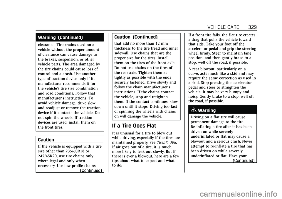 CADILLAC XT4 2021  Owners Manual Cadillac XT4 Owner Manual (GMNA-Localizing-U.S./Canada/Mexico-
14584367) - 2021 - CRC - 10/14/20
VEHICLE CARE 329
Warning (Continued)
clearance. Tire chains used on a
vehicle without the proper amount