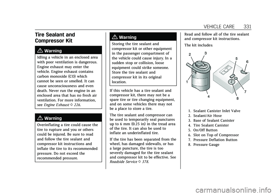 CADILLAC XT4 2021  Owners Manual Cadillac XT4 Owner Manual (GMNA-Localizing-U.S./Canada/Mexico-
14584367) - 2021 - CRC - 10/14/20
VEHICLE CARE 331
Tire Sealant and
Compressor Kit
{Warning
Idling a vehicle in an enclosed area
with poo